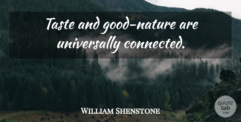 William Shenstone Quote About Taste, Good Nature, Connected: Taste And Good Nature Are...