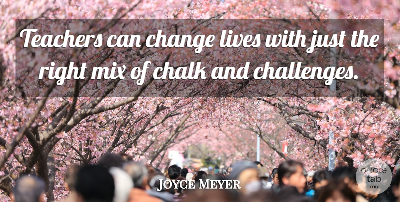 Joyce Meyer Quote About Motivational, Education, Teacher: Teachers Can Change Lives With...
