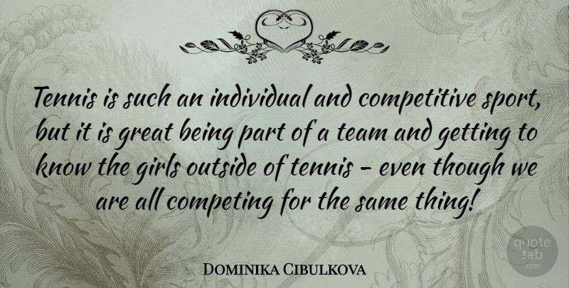 Dominika Cibulkova Quote About Girl, Sports, Team: Tennis Is Such An Individual...