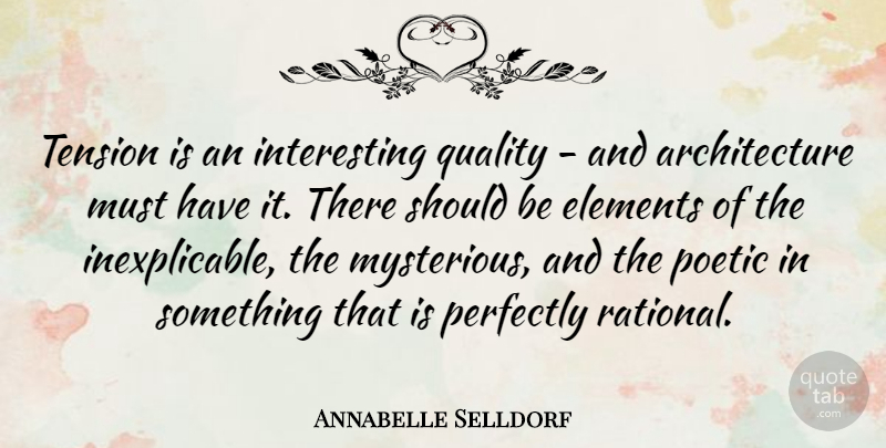 Annabelle Selldorf Quote About Interesting, Quality, Elements: Tension Is An Interesting Quality...