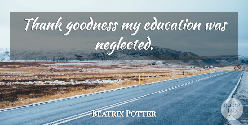 Beatrix Potter Quote About Homeschooling, Goodness, Neglected: Thank Goodness My Education Was...