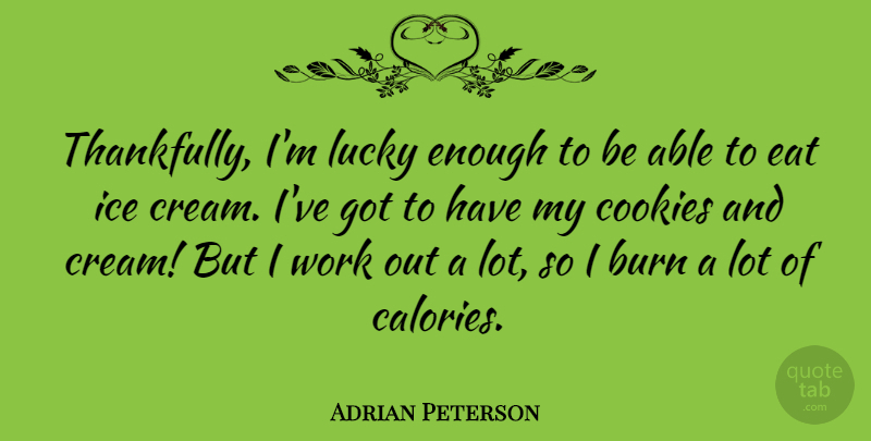 Adrian Peterson Quote About Ice, Work Out, Cookies: Thankfully Im Lucky Enough To...