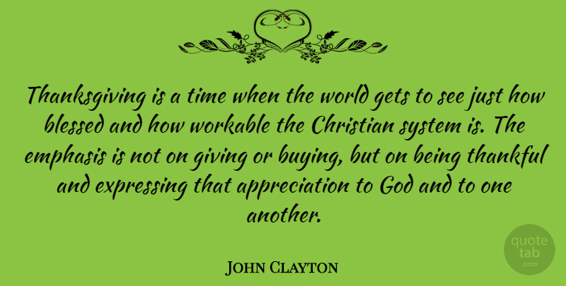 John Clayton Quote About Appreciation, Blessed, Christian, Emphasis, Expressing: Thanksgiving Is A Time When...