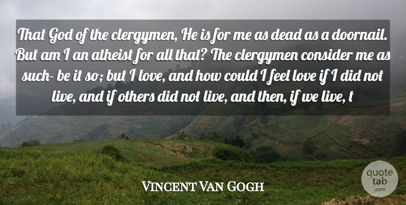 Vincent Van Gogh Quote About Atheist, Clergymen, Consider, Dead, God: That God Of The Clergymen...