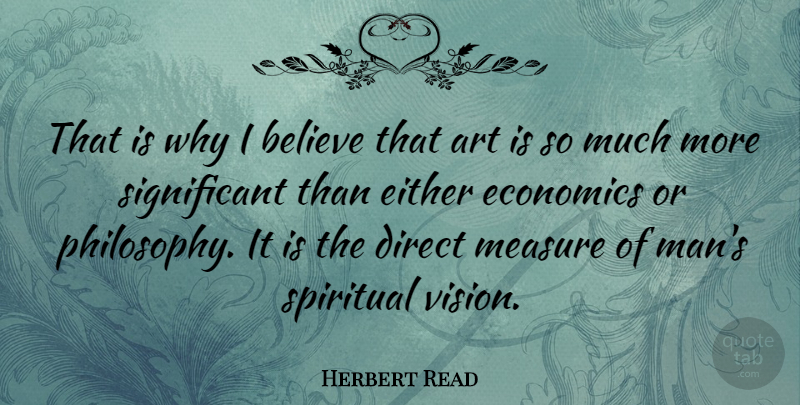 Herbert Read Quote About Spiritual, Art, Philosophy: That Is Why I Believe...