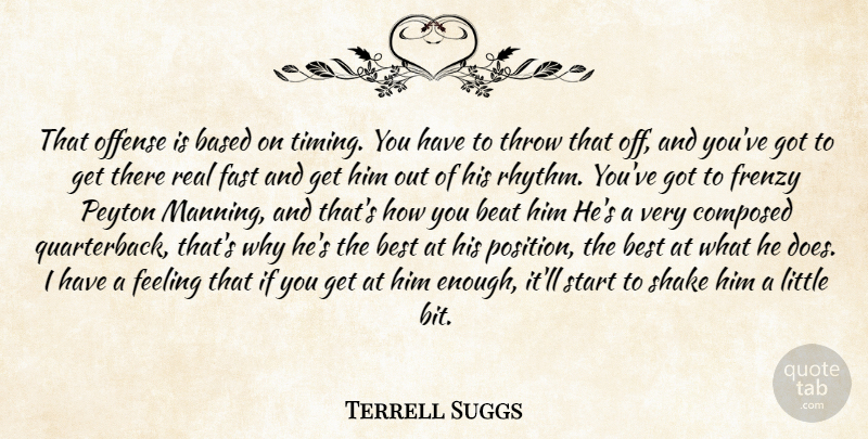 Terrell Suggs Quote About Based, Beat, Best, Composed, Fast: That Offense Is Based On...