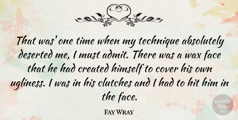 Fay Wray Quote About Absolutely, Cover, Created, Deserted, Himself: That Was One Time When...