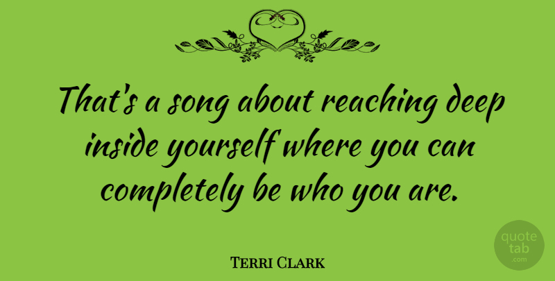 Terri Clark Quote About Song, Be Who You Are, Reaching: Thats A Song About Reaching...