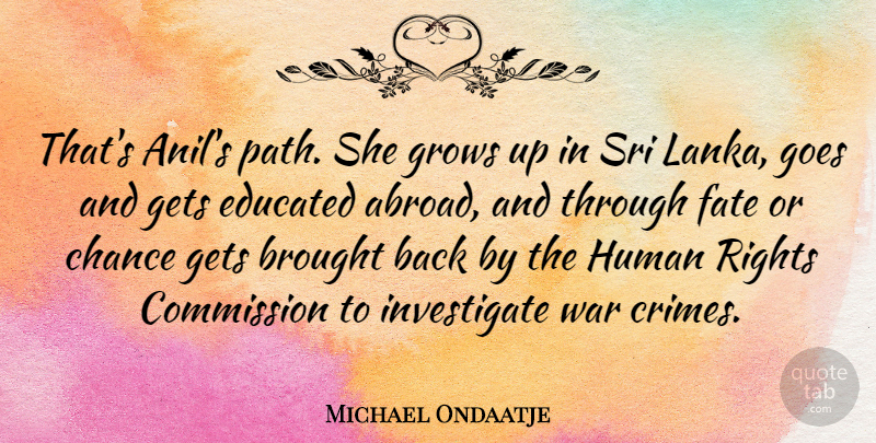 Michael Ondaatje Quote About Growing Up, War, Fate: Thats Anils Path She Grows...