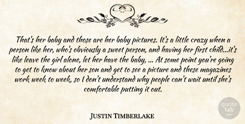 Justin Timberlake Quote About Babies, Baby, Crazy, Girl, Leave: Thats Her Baby And Those...