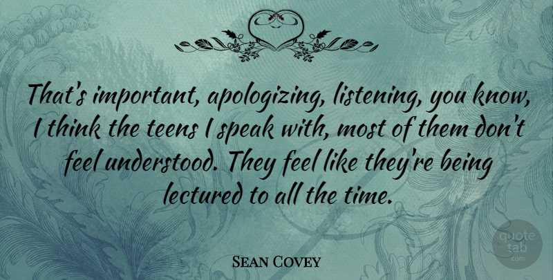Sean Covey Quote About Teens, Time: Thats Important Apologizing Listening You...