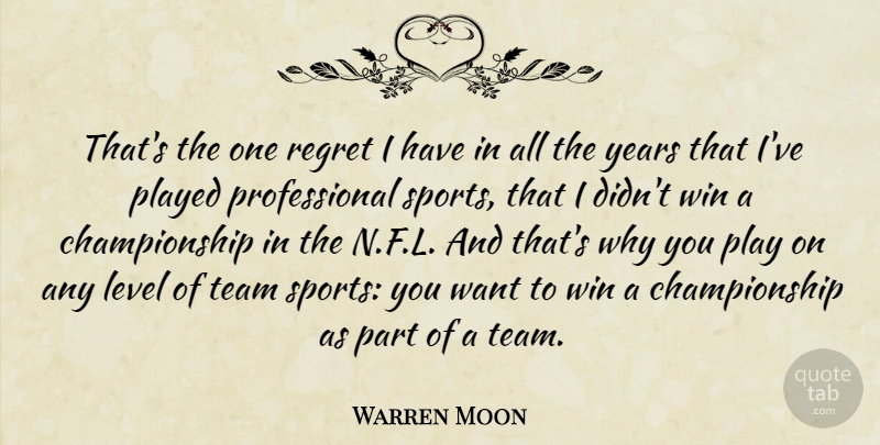 Warren Moon Quote About Level, Played, Sports, Win: Thats The One Regret I...