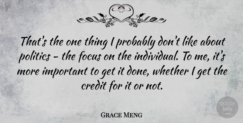 Grace Meng Quote About Politics, Whether: Thats The One Thing I...
