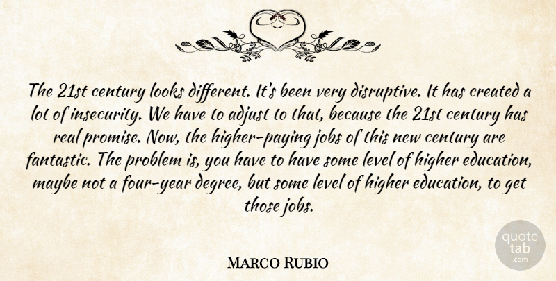 Marco Rubio Quote About Jobs, Real, Years: The 21st Century Looks Different...