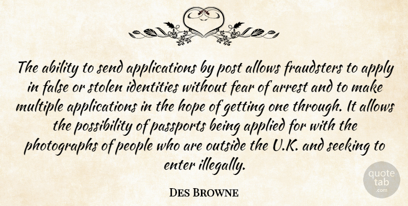 Des Browne Quote About Applied, Apply, Arrest, Enter, False: The Ability To Send Applications...