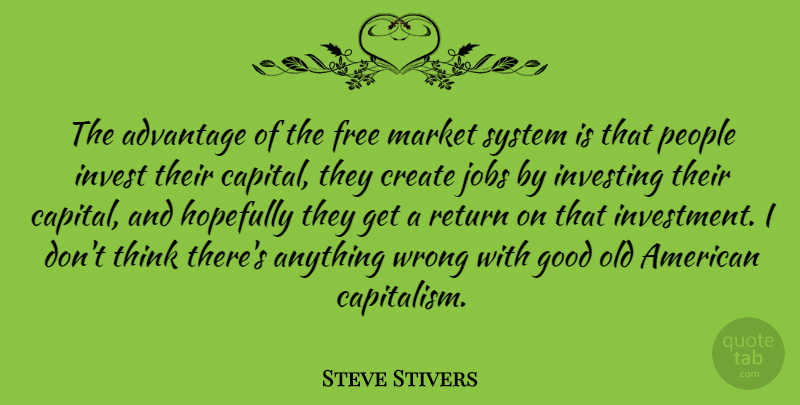 Steve Stivers Quote About Jobs, Thinking, People: The Advantage Of The Free...