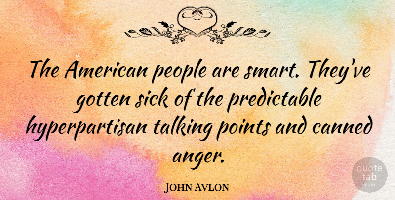 John Avlon Quote About Smart, Talking, Sick: The American People Are Smart...