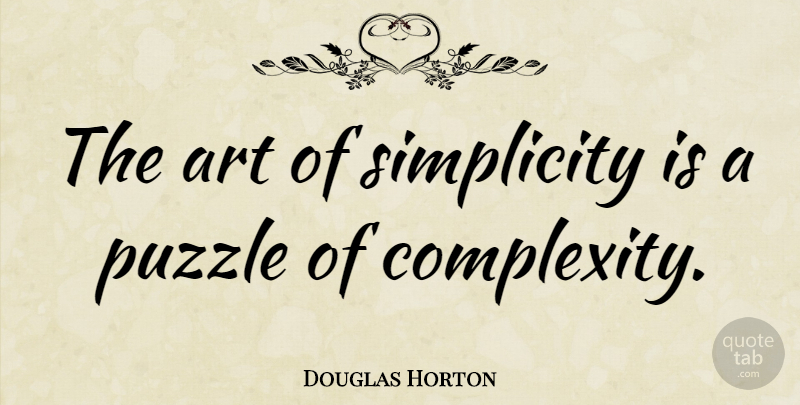 Douglas Horton Quote About Art, Simplicity, Simple Life: The Art Of Simplicity Is...