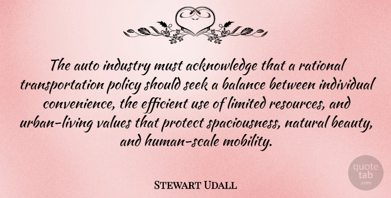 Stewart Udall Quote About Balance, Limited Resources, Use: The Auto Industry Must Acknowledge...