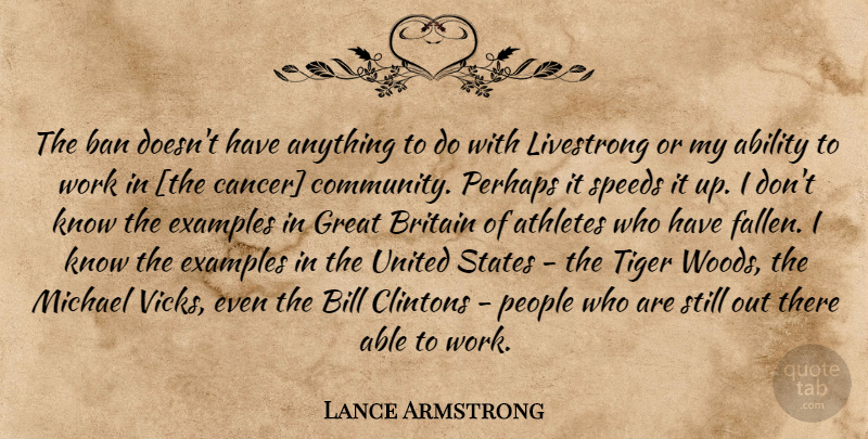Lance Armstrong Quote About Cancer, Athlete, People: The Ban Doesnt Have Anything...