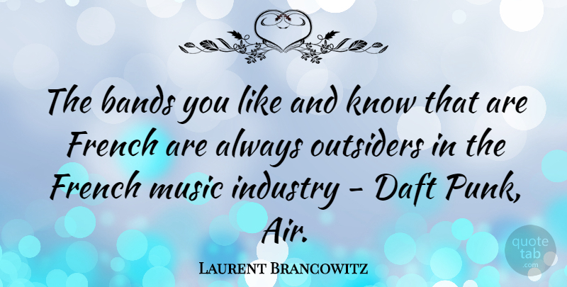 Laurent Brancowitz Quote About Bands, Daft, French, Music, Outsiders: The Bands You Like And...