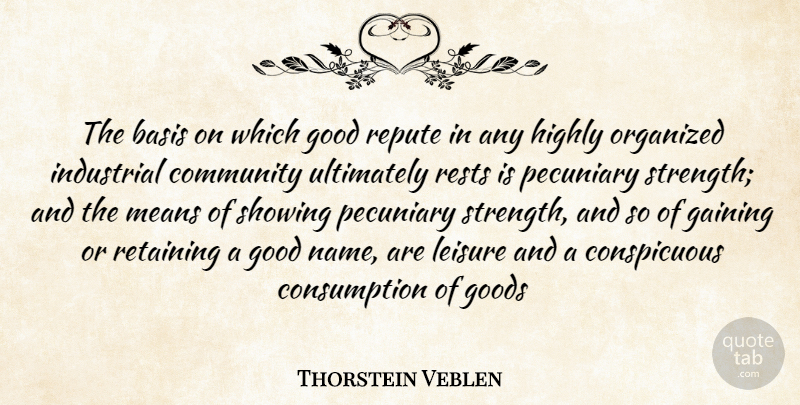 Thorstein Veblen Quote About Mean, Names, Community: The Basis On Which Good...