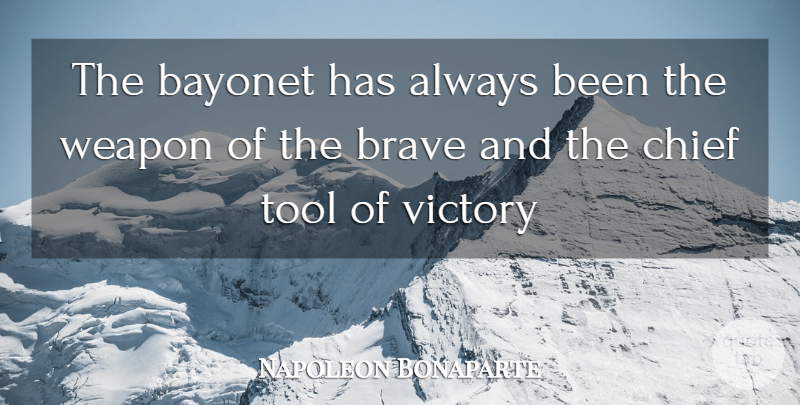 Napoleon Bonaparte Quote About Brave, Victory, Weapons: The Bayonet Has Always Been...