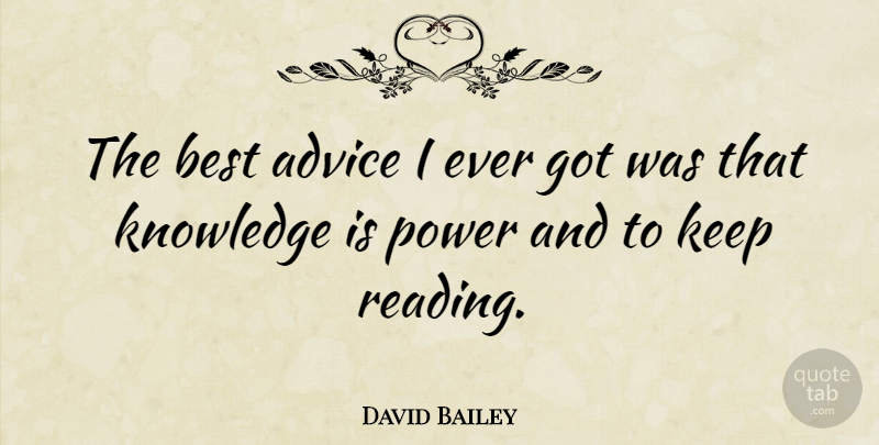 David Bailey Quote About Reading, Knowledge And Power, Advice: The Best Advice I Ever...