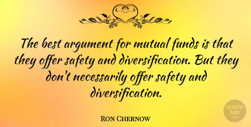 Ron Chernow Quote About Safety, Workplace, Argument: The Best Argument For Mutual...
