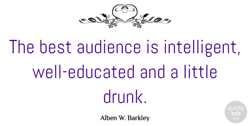 Alben W. Barkley Quote About Best: The Best Audience Is Intelligent...