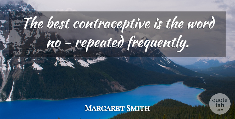 Margaret Smith Quote About Naughty, Birth Control, Contraception: The Best Contraceptive Is The...