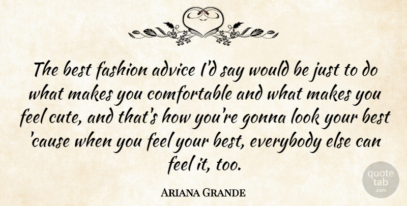 Ariana Grande Quote About Cute, Fashion, Advice: The Best Fashion Advice Id...