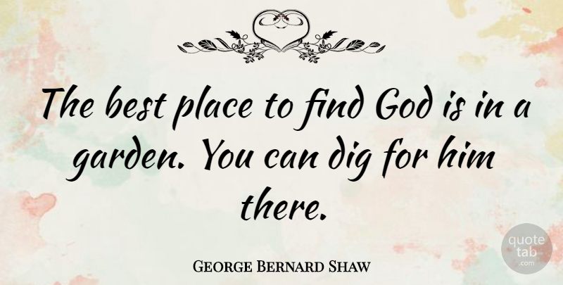 George Bernard Shaw Quote About Garden, Religion, Pulling Weeds: The Best Place To Find...