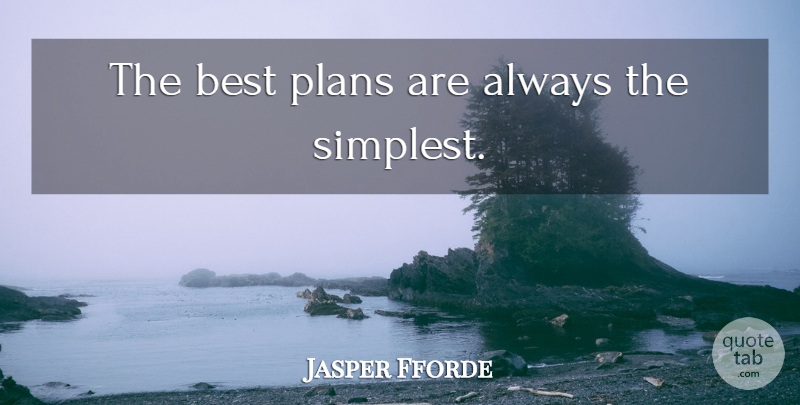 Jasper Fforde Quote About Plans, Simplest: The Best Plans Are Always...