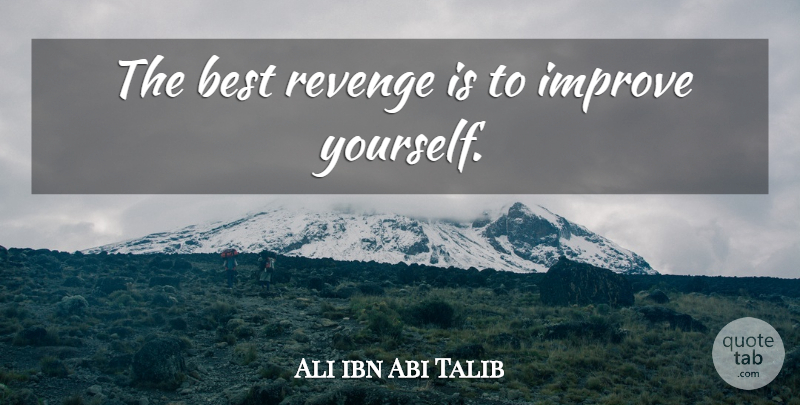 Ali ibn Abi Talib Quote About Revenge, Best Revenge, Improving Yourself: The Best Revenge Is To...