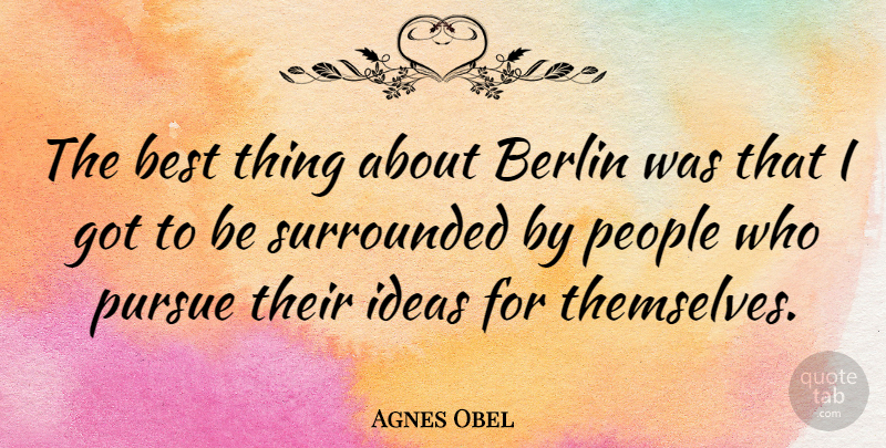 Agnes Obel Quote About Ideas, People, Berlin: The Best Thing About Berlin...