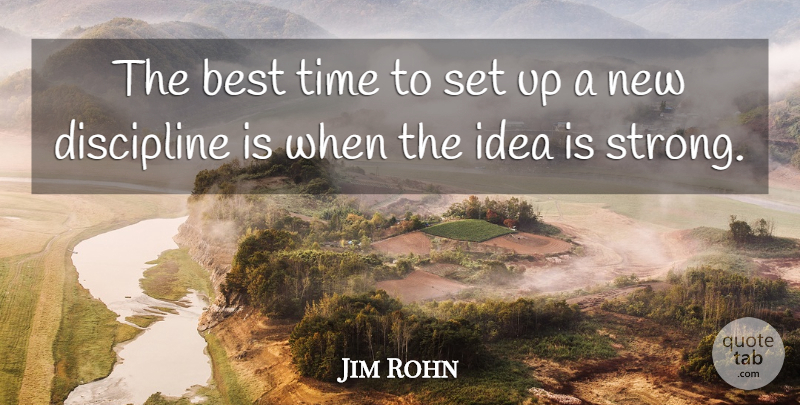Jim Rohn Quote About Strong, Ideas, Discipline: The Best Time To Set...