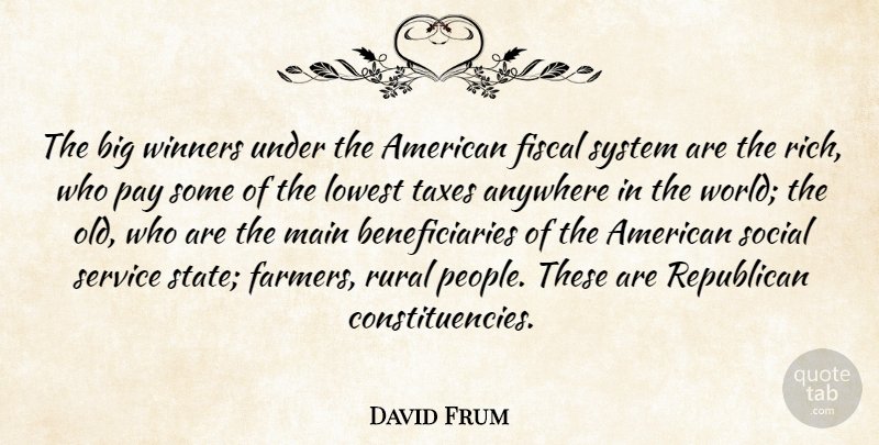 David Frum Quote About People, World, Pay: The Big Winners Under The...