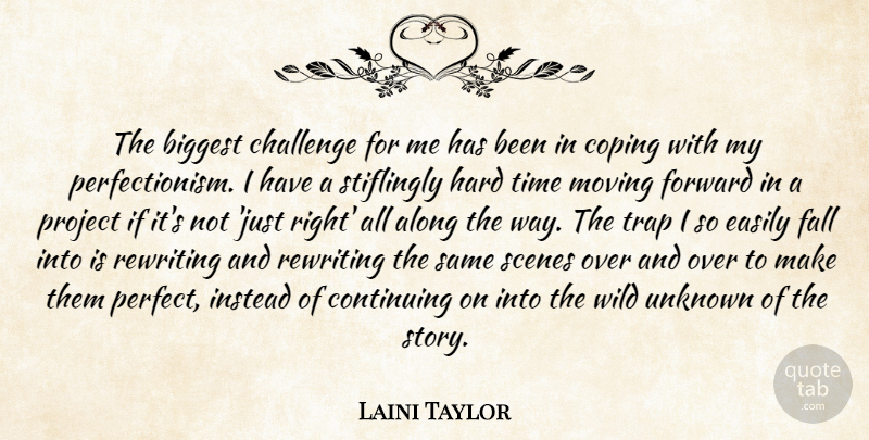 Laini Taylor Quote About Moving, Fall, Hard Times: The Biggest Challenge For Me...