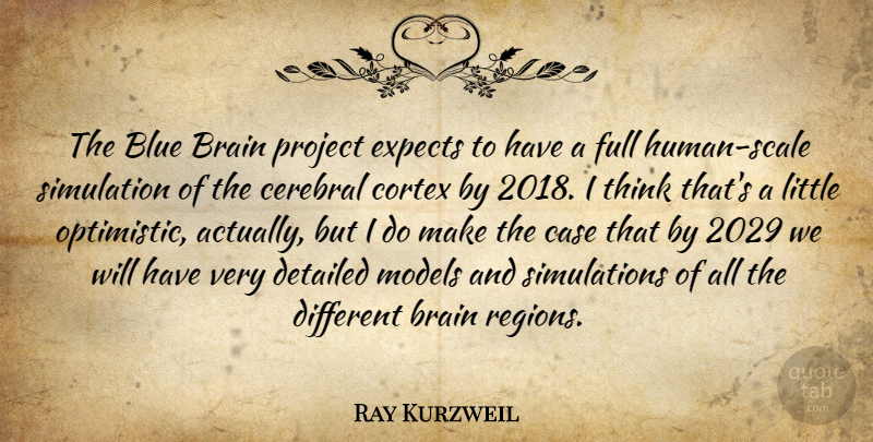 Ray Kurzweil Quote About Case, Cerebral, Detailed, Expects, Full: The Blue Brain Project Expects...