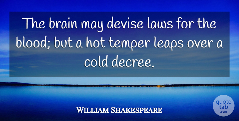 William Shakespeare Quote About Blood, Brain, Cold, Devise, Hot: The Brain May Devise Laws...