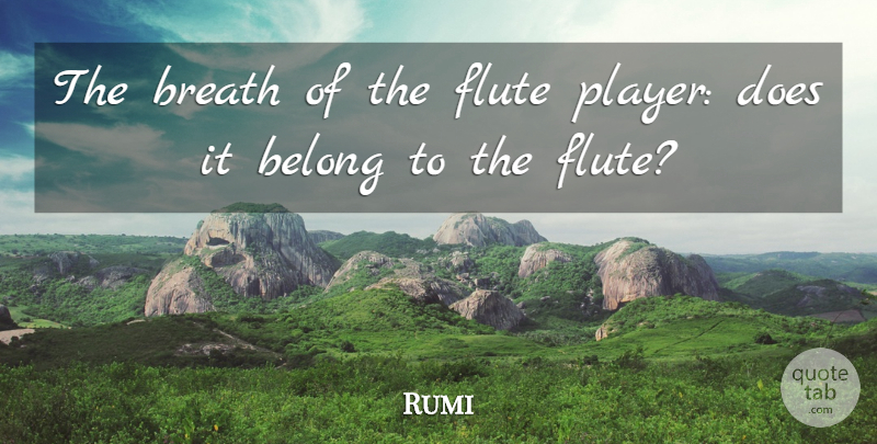 Rumi Quote About Inspirational, Player, Flutes: The Breath Of The Flute...