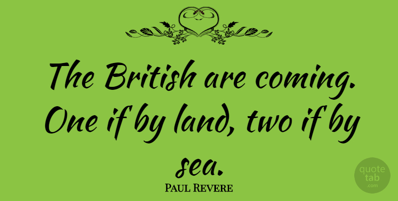 Paul Revere Quote About History: The British Are Coming One...
