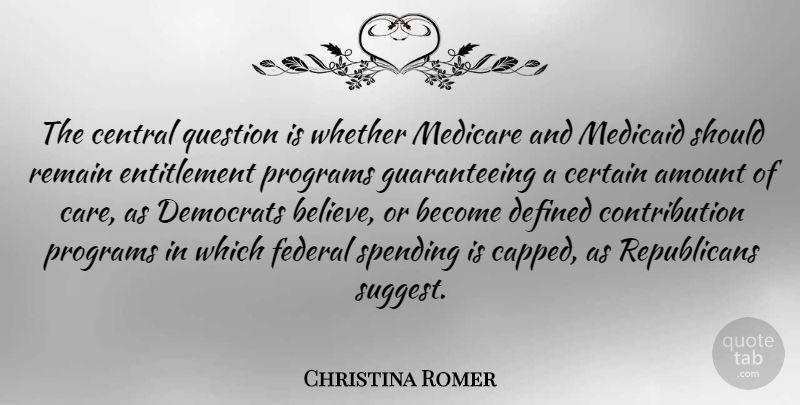 Christina Romer Quote About Amount, Central, Certain, Democrats, Federal: The Central Question Is Whether...