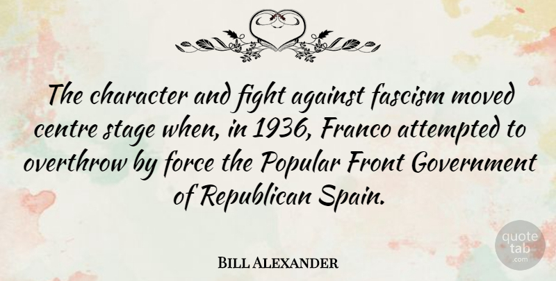 Bill Alexander Quote About Against, Attempted, Centre, Fascism, Force: The Character And Fight Against...