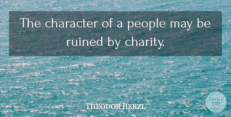 Theodor Herzl Quote About Character, People, Charity: The Character Of A People...