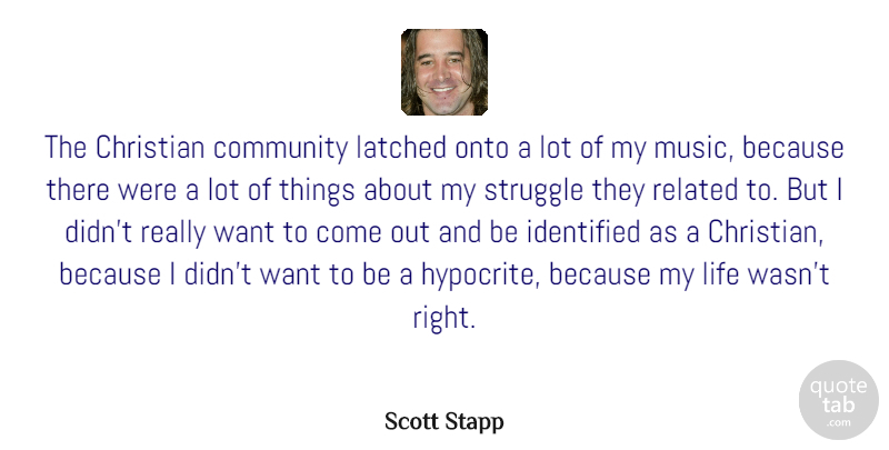 Scott Stapp Quote About Christian, Struggle, Hypocrite: The Christian Community Latched Onto...
