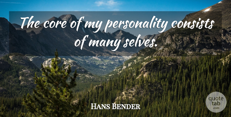 Hans Bender Quote About Self, Personality, Core: The Core Of My Personality...