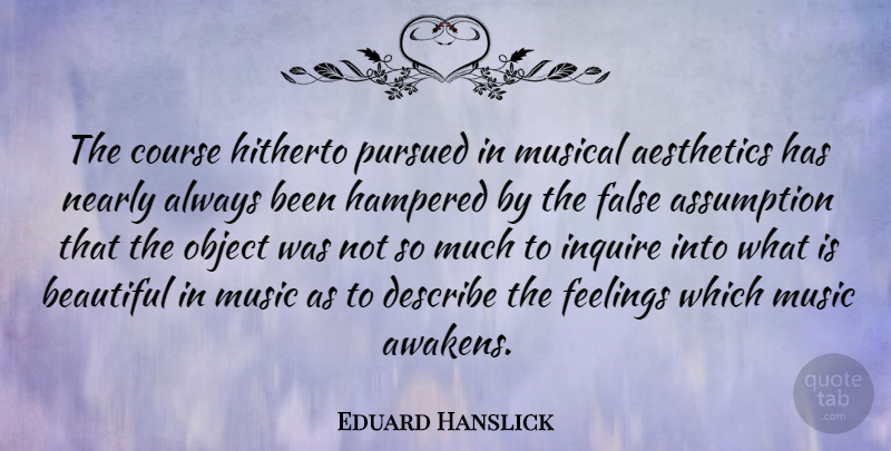 Eduard Hanslick Quote About Beautiful, Feelings, Musical: The Course Hitherto Pursued In...