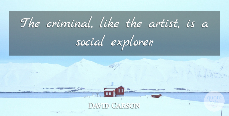 Marshall McLuhan Quote About Artist, Criminals, Social: The Criminal Like The Artist...